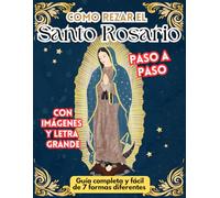 Como rezar el Santo Rosario, guía completa y fácil paso a paso con imágenes y letra grande: 7 formas diferentes explicado y meditado para cada día de ... virgen maria, novenario para difuntos y más