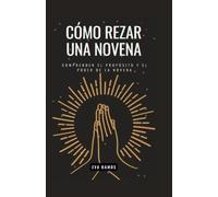 Cómo Rezar Una Novena: Comprender el propósito y el poder de la novena