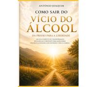 Como sair do vicio do Alccol: Da prisão para a Liberdade