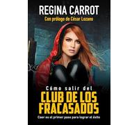 Cómo salir del Club de los Fracasados: Caer es el primer paso para lograr el éxito / How to Get Out of the Losers´Club: Libro de autoayuda