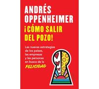 ¡Cómo Salir del Pozo! / How to Get Out of the Well!: Las Nuevas Estrategias De Los Paises, Las Empresas Y Las Personas En Busca De La Felicidad