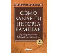 Cómo sanar tu historia familiar: 5 pasos para liberarte de los patrones destructivos (Psicoemoción)
