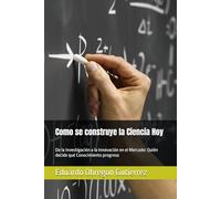 Como se construye la Ciencia Hoy: De la Investigación a la Innovación en el Mercado: Quién decide qué Conocimiento progresa