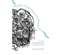 ¿Cómo se interpreta una obra de arte?: Un viaje emocional, visual y simbólico para aprender a mirar
