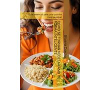COMO SE TORNAR VEGETARIANO DE FORMA INTELIGENTE: Guia essencial para uma cozinha mais saudável