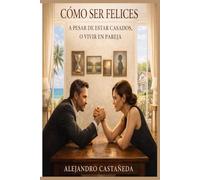 Cómo Ser Felices a Pesar de Estar Casados: O Vivir en Pareja