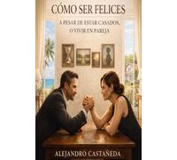 Cómo ser Felices a pesar de estar Casados o, Vivir en Pareja: Edición revisada y complementada. (Relaciones)