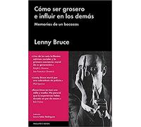 Cómo Ser Grosero E Influir En Los Demás: Memorias de Un Bocazas
