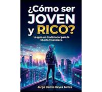 ¿Como ser joven y rico?: La guía no tradicional para lograr la libertad financiera