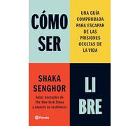 Cómo Ser Libre: Una Guía Comprobada Para Escapar de Las Prisiones Ocultas de la Vida / How to Be Free