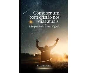 Como ser um bom cristão nos dias atuais: A importância da era digital