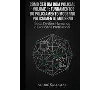 COMO SER UM BOM POLICIAL: VOLUME 1: Fundamentos do Policiamento Moderno (Coleção 9)