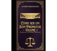 COMO SER UM BOM PROMOTOR: VOLUME 1: FUNDAMENTOS DA ATUAÇÃO MINISTERIAL (Coleção 9)