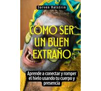 Cómo ser un buen extraño: Aprende a conectar y romper el hielo usando tu cuerpo y presencia