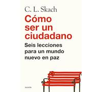 Cómo ser un ciudadano: Seis lecciones para un mundo nuevo en paz (Estado y Sociedad)