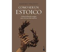 Cómo ser un estoico: Utilizar la filosofía antigua para vivir una vida moderna (Ciencias Humanas y Sociales)