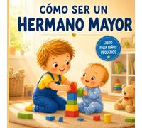 Cómo ser un hermano mayor: Libro para niños pequeños