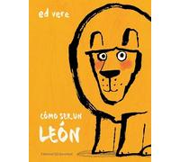 Cómo Ser Un León (Álbumes Ilustrados)