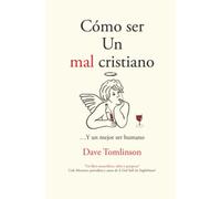 Cómo ser Un mal cristiano: ...Y un mejor ser humano
