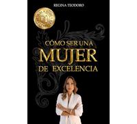 Como Ser Una Mujer De Excelencia