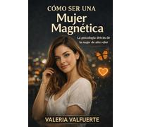 Cómo ser una mujer magnética: La psicología detrás de la mujer de alto valor