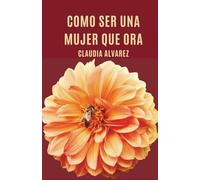 COMO SER UNA MUJER QUE ORA