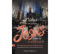 Como seria mi iglesia si Jesus fuera el pastor? : Un analisis socio-contextual del ministerio de Jesus y su aplicacion en el siglo XXI