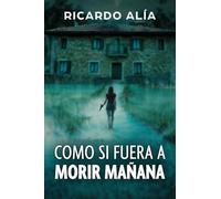 COMO SI FUERA A MORIR MAÑANA