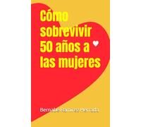 Cómo sobrevivir 50 años a las mujeres