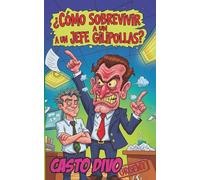 ¿Cómo Sobrevivir a un Jefe Gilipollas?: O Cómo Mantener la Cordura Mientras tu Jefe la Pierde