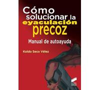 Cómo solucionar la eyaculación precoz: 7 (Educación y Terapia Sexual)