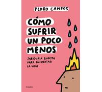 Cómo Sufrir Un Poco Menos / How to Suffer a Little Less: Sabiduría Budista Para Enfrentar La Vida