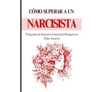 Como Superar a un Narcisista: Programa de Sanación Emocional Recupera tu Poder Interior