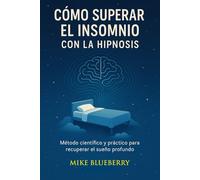 COMO SUPERAR EL INSOMNIO CON HIPNOSIS: Reprograma tu mente y recupera el sueño natural sin pastillas