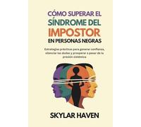 Cómo superar el síndrome del impostor en personas negras: Estrategias prácticas para generar confianza, silenciar las dudas y prosperar a pesar de la presión sistémica