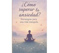 ¿Cómo superar la ansiedad?: Estrategias para una vida tranquila