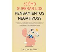 ¿Cómo superar los pensamientos negativos?: Cómo eliminar la negatividad, controlar tus pensamientos, dominar tus emociones, gestionar tus sentimientos ... siguiendo el arte del pensamiento positivo