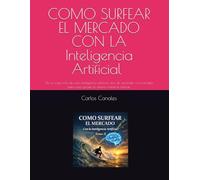COMO SURFEAR EL MERCADO CON LA Inteligencia Artificial Tomo II: No se trata solo de usar inteligencia artificial, sino de aprender a construirla para que ejecute tú sistema mientras operas.