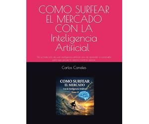 COMO SURFEAR EL MERCADO CON LA Inteligencia Artificial Tomo II: No se trata solo de usar inteligencia artificial, sino de aprender a construirla para que ejecute tú sistema mientras operas.