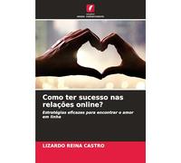 Como ter sucesso nas relações online?: Estratégias eficazes para encontrar o amor em linha
