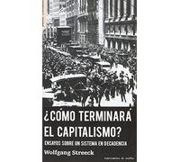 ¿Cómo terminará el capitalismo? : ensayos sobre un sistema en decadencia