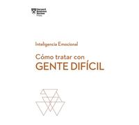 Cómo Tratar Con Gente Difícil. Serie Inteligencia Emocional HBR (Dealing with Difficult People Spanish Edition)