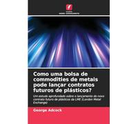Como uma bolsa de commodities de metais pode lançar contratos futuros de plásticos?: Um estudo aprofundado sobre o lançamento do novo contrato futuro de plásticos da LME (London Metal Exchange)