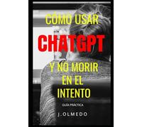 Cómo Usar CHATGPT y no morir en el Intento