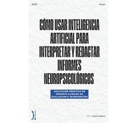 Cómo usar Inteligencia Artificial para Interpretar y Redactar Informes Neuropsicológicos: Aplicación práctica de prompts clínicos en evaluación e intervención