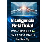 CÓMO USAR LA IA EN LA VIDA DIARIA (Manual de Inteligencia Artificial para Mayores de 60 años)