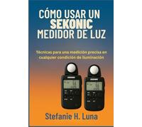 CÓMO USAR UN SEKONIC MEDIDOR DE LUZ: Técnicas para una medición precisa en cualquier condición de iluminación