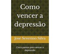 Como vencer a depressão: Cinco passos para vencer a depressão