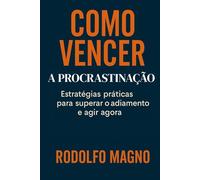 Como Vencer a Procrastinação (Desperte Seu Potencial - Prosperidade, Sucesso e Transformação Pessoal)