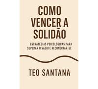 Como vencer a solidão: Estratégias psícologicas para superar o vazio e reconectar-se.